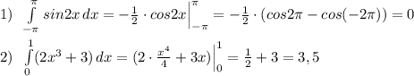 1)\; \; \int\limits^{\pi }_{-\pi } {sin2x} \, dx =- \frac{1}{2}\cdot cos2x\Big |_{-\pi }^{\pi } =- \frac{1}{2}\cdot (cos2\pi -cos(-2\pi ))=0\\\\2)\; \; \int\limits^1_0 (2x^3+3)\, dx=(2\cdot \frac{x^4}{4}+3x)\Big |_0^1= \frac{1}{2}+3=3,5