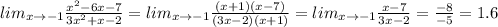 lim_{x \to -1} \frac{x^2-6x-7}{3x^2+x-2} =lim_{x \to -1} \frac{(x+1)(x-7)}{(3x-2)(x+1)} =lim_{x \to -1} \frac{x-7}{3x-2} = \frac{-8}{-5} =1.6