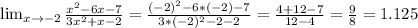 \lim_{x \to -2} \frac{x^2-6x-7}{3x^2+x-2} =\frac{(-2)^2-6*(-2)-7}{3*(-2)^2-2-2} = \frac{4+12-7}{12-4} = \frac{9}{8} =1.125