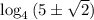 \log_4{(5\pm \sqrt{2})}
