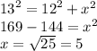 {13}^{2} = {12}^{2} + {x}^{2} \\ 169 - 144 = {x}^{2} \\ x = \sqrt{25} = 5