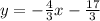 y = - \frac{4}{3} x- \frac{17}{3}