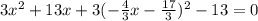 3 x^{2} + 13x + 3(- \frac{4}{3} x - \frac{17}{3} )^{2} - 13 = 0