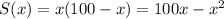 S(x)=x(100-x)=100x-x^2