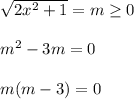 \sqrt{2 x^{2} +1} =m \geq 0\\\\ m^{2} -3m=0\\\\ m(m-3)=0