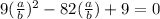 9( \frac{a}{b} )^2 - 82( \frac{a}{b} ) + 9 = 0