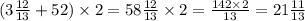 (3 \frac{12}{13 } + 52) \times 2 = 58 \frac{12}{13} \times 2 = \frac{142 \times 2}{13} = 21 \frac{11}{13}