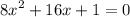 {8x}^{2} + 16x + 1 = 0