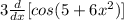 3 \frac{d}{dx} [cos(5+6x^2)]