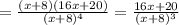 = \frac{(x+8)(16x+20)}{(x+8)^4}= \frac{16x+20}{(x+8)^3}