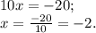 10x= -20; \\ &#10;x= \frac{-20}{10}=-2.