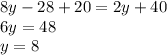 8y -28 + 20 = 2y+40\\&#10;6y = 48\\&#10;y = 8