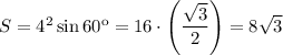 S = 4^2 \sin{60^\text{o}} = 16\cdot \left( \dfrac{\sqrt{3}}{2} \right) = 8 \sqrt{3}