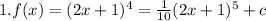 1.f(x) = (2x + 1)^{4} = \frac{1}{10} (2x + 1) ^{5} + c