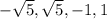 - \sqrt{5}, \sqrt{5}, - 1 , 1