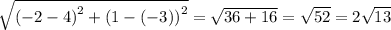 \sqrt{ {( - 2 - 4)}^{2} + {(1 - ( - 3))}^{2} } = \sqrt{36 + 16} = \sqrt{52} = 2 \sqrt{13}