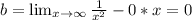 b= \lim_{x \to \infty} \frac{1}{x^2}-0*x=0