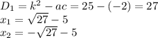 D_1 =k^2-ac=25-(-2)=27\\x_1=\sqrt{27}-5\\x_2=-\sqrt{27}-5