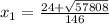 x_{1} = \frac{24+ \sqrt{57808} }{146}