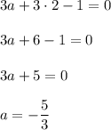 3a+3\cdot 2-1=0\\ \\ 3a+6-1=0\\ \\ 3a+5=0\\ \\ a=- \dfrac{5}{3}