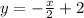 y=- \frac{x}{2} +2