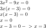 3x^2-9x=0 \\ 3x(x-3)=0 \\ x(x-3)=0 \\ x=0 \\ x-3=0 -\ \textgreater \ x=3