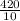 \frac{420}{10}