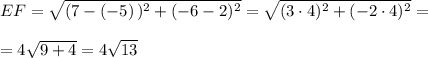 \displaystyle EF=\sqrt{(7-(-5)\, )^2+(-6-2)^2} =\sqrt{(3\cdot 4)^2+(-2\cdot 4)^2} =\\\\=4\sqrt{9+4} =4\sqrt{13}