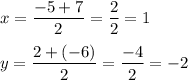 x=\dfrac{-5+7}2 =\dfrac{2}2=1\\\\y=\dfrac{2+(-6)}2 =\dfrac{-4}2 =-2