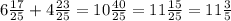 6 \frac{17}{25} + 4 \frac{23}{25} = 10 \frac{40}{25} = 11 \frac{15}{25} = 11 \frac{3}{5}