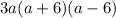 3a(a+6)(a-6)