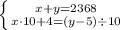 \left \{ x+y=2368 \atop x \cdot 10 + 4=(y-5)\div 10\right