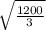 \sqrt{ \frac{1200}{3} }