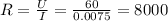 R= \frac{U}{I} = \frac{60}{0.0075} = 8000