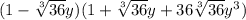 (1- \sqrt[3]{36} y)(1+ \sqrt[3]{36} y+36 \sqrt[3]{36} y^3)