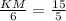 \frac{KM}{6} = \frac{15}{5}