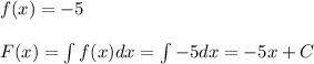 f(x)=-5 \\\\ F(x)=\int f(x)dx=\int -5dx=-5x+C