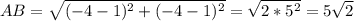 AB=\sqrt{(-4-1)^2+(-4-1)^2}=\sqrt{2*5^2}=5\sqrt{2}