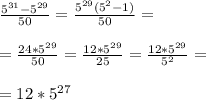 \frac{5^{31}-5^{29}}{50} = \frac{5^{29}(5^2-1)}{50}= \\ \\ = \frac{24*5^{29}}{50} = \frac{12*5^{29}}{25} = \frac{12*5^{29}}{5^2} =\\ \\ = 12*5^{27} \\