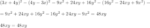 (3x+4y)^2-(4y-3x)^2=9x^2+24xy+16y^2-(16y^2-24xy+9x^2)=\\\\=9x^2+24xy+16y^2-16y^2+24xy-9x^2=48xy \\\\48xy=48xy