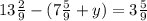 13 \frac{2}{9} -(7 \frac{5}{9} +y)=3 \frac{5}{9}