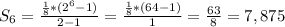 S_{6}=\frac{\frac{1}{8}*(2^{6}-1)}{2-1}=\frac{\frac{1}{8}*(64-1)}{1}=\frac{63}{8}=7,875