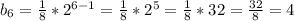 b_{6}=\frac{1}{8}*2^{6-1}=\frac{1}{8}*2^{5}=\frac{1}{8}*32=\frac{32}{8}=4