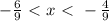 - \frac{6}{9} \ \textless \ x \ \textless \ - \frac{4}{9}