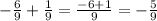 - \frac{6}{9} + \frac{1}{9} = \frac{-6+1}{9} =- \frac{5}{9}