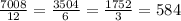 \frac{7008}{12} = \frac{3504}{6} = \frac{1752}{3}=584