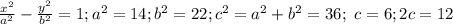 \frac{x^2}{a^2}-\frac{y^2}{b^2}=1; a^2=14; b^2=22; c^2=a^2+b^2=36;\ c=6; 2c=12