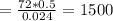 = \frac{72*0.5}{0.024} = 1500