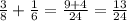 \frac{3}{8} + \frac{1}{6} = \frac{9 + 4}{24} = \frac{13}{24}