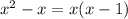 x ^{2} - x = x(x - 1)